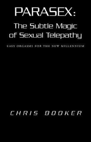 Parasex: The Subtle Magic of Sexual Telepathy (9781401075743) by Booker, Chris