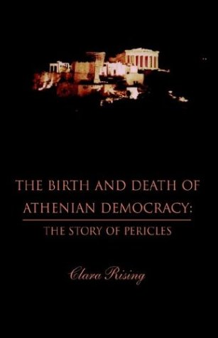 Beispielbild fr The Birth and Death of Athenian Democracy: The Story of Pericles zum Verkauf von GLOVER'S BOOKERY, ABAA