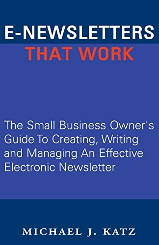 Beispielbild fr E-Newsletters That Work : The Small Business Owner's Guide to Creating, Writing and Managing an Effective Electronic Newsletter zum Verkauf von Better World Books