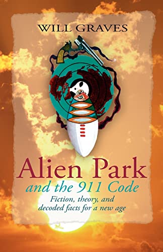 Stock image for Alien Park and the 911 Code: Fiction, theory, and decoded facts for a new age for sale by Chiron Media