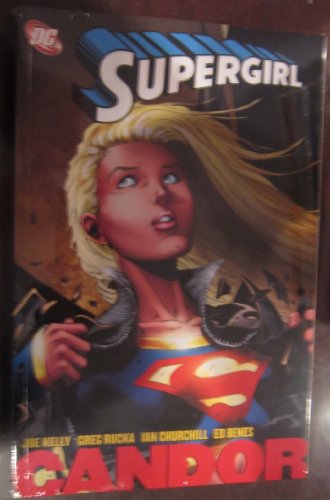 Supergirl: Candor (9781401212261) by Rucka, Greg; Verheiden, Mark; Kelly, Joe; Churchill, Ian; Benes, Ed