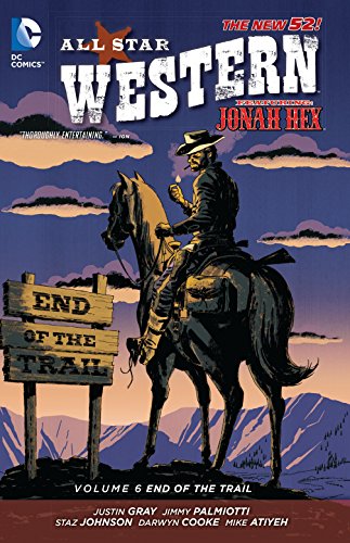 All Star Western Vol. 6: End of the Trail (The New 52): Featuring Jonah Hex