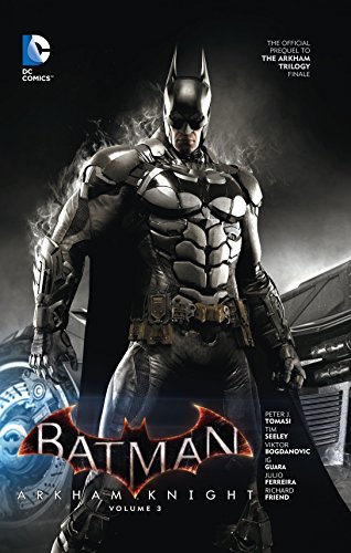 Batman: Arkham Knight Vol. 3: The Official Prequel to the Arkham Trilogy  Finale - Tomasi, Peter J.: 9781401263393 - AbeBooks