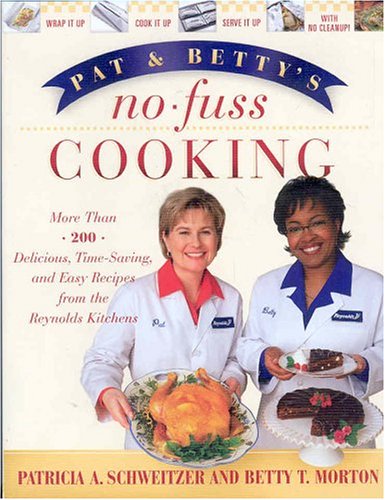 Stock image for Pat and Betty's No-Fuss Cooking: More Than 200 Delicious, Time-Saving, and Easy Recipes From the Reynolds Kitchens for sale by Orion Tech