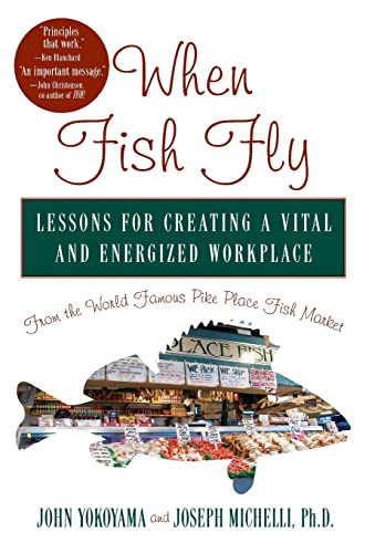 9781401300616: When Fish Fly: Lessons for Creating a Vital and Energized Workplace from the World Famous Pike Place Fish Market.