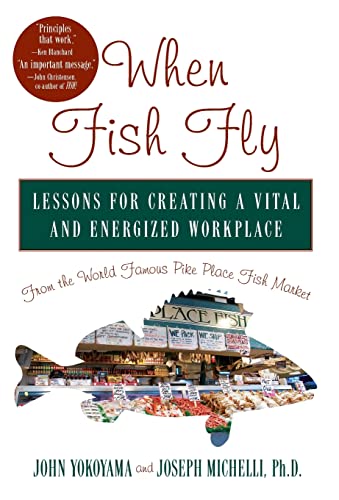 Stock image for When Fish Fly: Lessons for Creating a Vital and Energized Workplace from the World Famous Pike Place Fish Market for sale by Your Online Bookstore