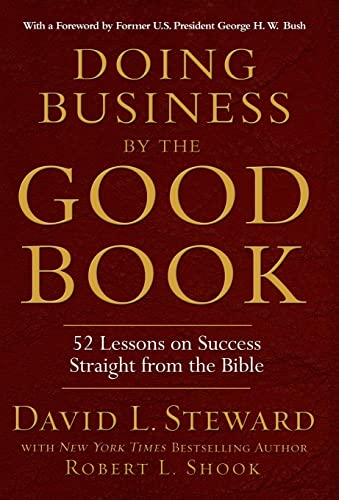 Doing Business by the Good Book: Fifty-Two Lessons on Success Sraight from the Bible (9781401300623) by David Steward; Robert L. Shook