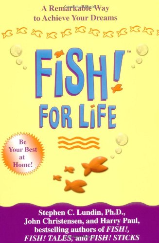 Fish! For Life: A Remarkable Way to Achieve Your Dreams (9781401300715) by Lundin PhD, Stephen C.; Christensen, John; Paul, Harry
