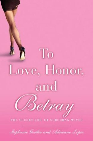 Beispielbild fr To Love, Honor, and Betray: The Secret Life of Suburban Wives zum Verkauf von SecondSale