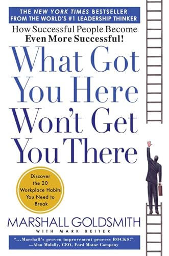 Stock image for What Got You Here Won't Get You There: How Successful People Become Even More Successful for sale by SecondSale