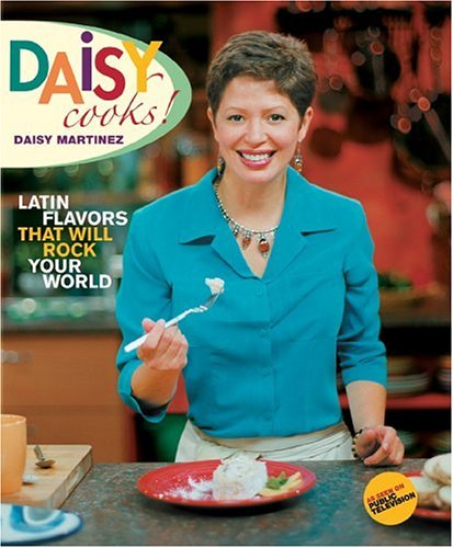DAISY COOKS! : LATIN FLAVORS THAT WILL ROCK YOUR WORLD