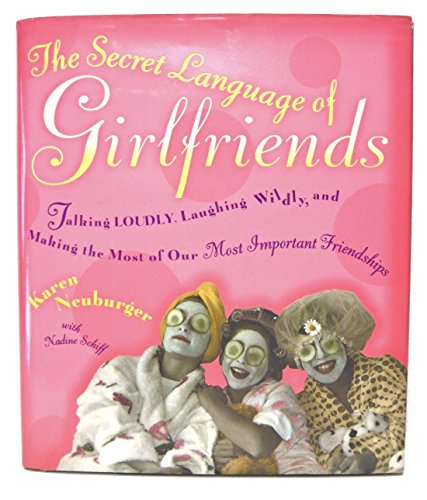 Stock image for The Secret Language of Girlfriends: Talking Loudly, Laughing Wildly, and Making the Most of Our Most Important Friendships for sale by SecondSale