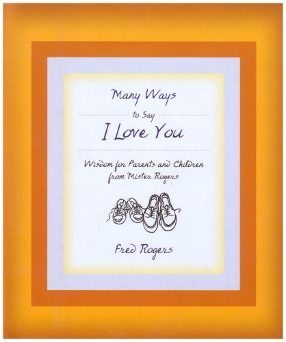 Imagen de archivo de Many Ways to Say I Love You: Wisdom for Parents and Children from Mister Rogers a la venta por Orion Tech