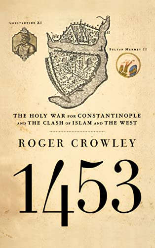 1453 : The Holy War for Constantinople and the Clash of Islam and the West - Crowley, Roger