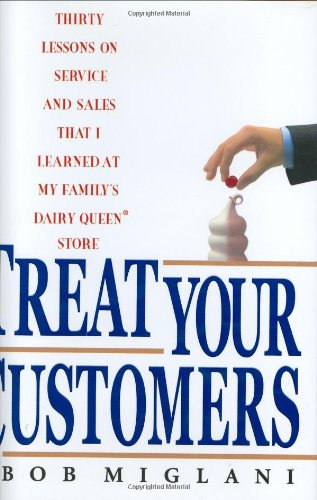 Stock image for Treat Your Customers: Thirty Lessons On Service and Sales That I Learned at My Family's Dairy Queen Store for sale by Your Online Bookstore