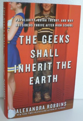 Stock image for The Geeks Shall Inherit the Earth : Popularity, Quirk Theory, and Why Outsiders Thrive after High School for sale by Better World Books