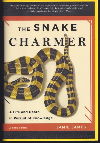 Imagen de archivo de The Snake Charmer: A Life and Death in Pursuit of Knowledge a la venta por Reliant Bookstore