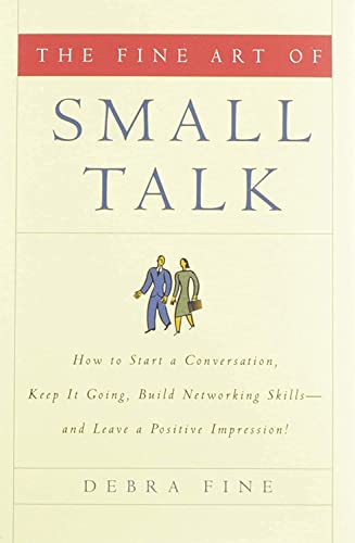 Beispielbild fr The Fine Art of Small Talk : How to Start a Conversation, Keep It Going, Build Networking Skills -- and Leave a Positive Impression! zum Verkauf von Better World Books