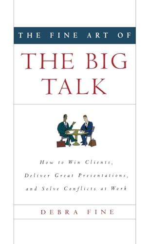 Beispielbild fr The Fine Art of the Big Talk : How to Win Clients, Deliver Great Presentations, and Solve Conflicts at Work zum Verkauf von Better World Books