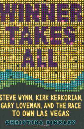 9781401302368: Winner Takes All: Steve Wynn, Kirk Kerkorian, Gary Lovemann, and the Race to Own Las Vegas
