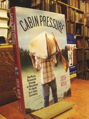 Imagen de archivo de Cabin Pressure: One Man's Desperate Attempt to Recapture His Youth as a Camp Counselor Wolk, Josh a la venta por Aragon Books Canada