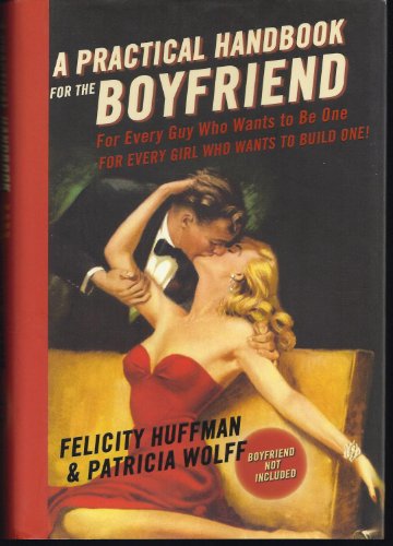 Beispielbild fr A Practical Handbook for the Boyfriend : For Every Guy Who Wants to Be One/for Every Girl Who Wants to Build One zum Verkauf von Better World Books