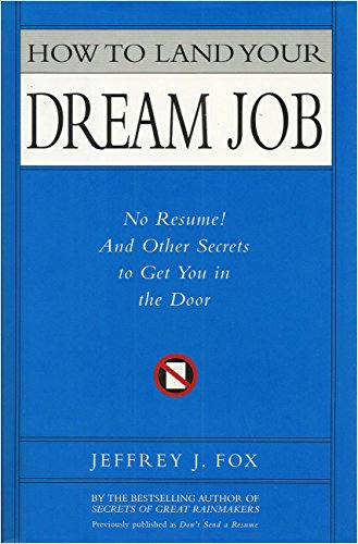 Imagen de archivo de How to Land Your Dream Job: No Resume! And Other Secrets to Get You in the Door a la venta por SecondSale