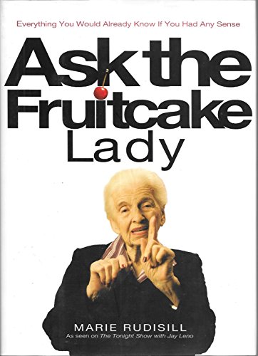 Stock image for Ask the Fruitcake Lady: Everything You Would Already Know If You Had Any Sense for sale by ThriftBooks-Dallas
