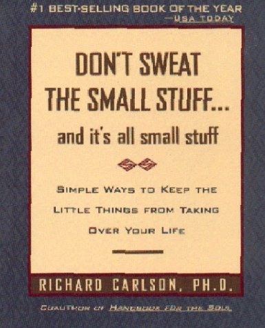 9781401303433: Don't Sweat the Small Stuff and It's All Small Stuff: Simple Ways to Keep the Little Things From Taking Over Your Life by Richard Carlson (2006-08-01)