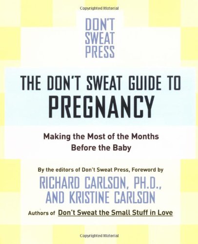 

The Don't Sweat Guide to Pregnancy: Making the Most of the Months Before the Baby