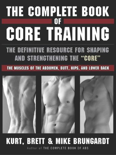 Beispielbild fr The Complete Book of Core Training : The Definitive Resource for Shaping and Strengthening the 'Core' -- the Muscles of the Abdomen, Butt, Hips, and Lower Back zum Verkauf von Better World Books