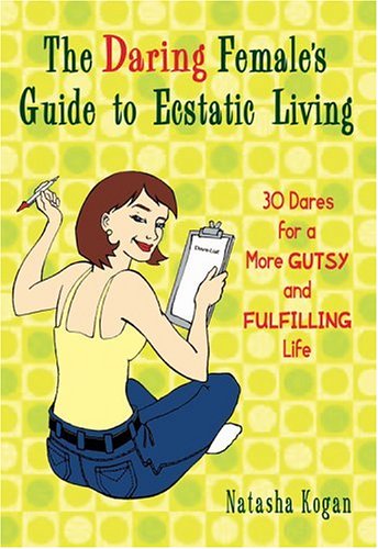 9781401307905: The Daring Female's Guide to Ecstatic Living: 30 Dares for a More Gutsy and Fulfilling Life