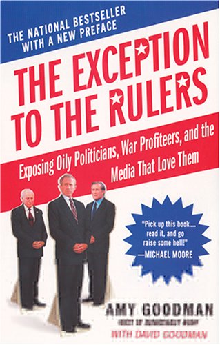 Beispielbild fr The Exception to the Rulers : Exposing Oily Politicians, War Profiteers, and the Media That Love Them zum Verkauf von Better World Books: West