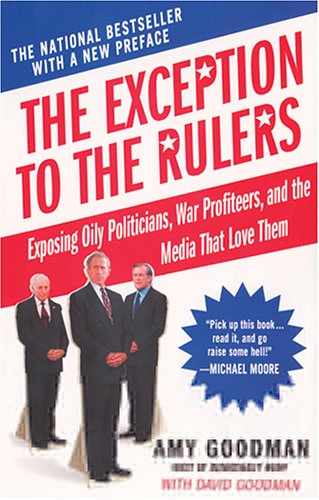 9781401307998: The Exception to the Rulers: Exposing Oily Politicians, War Profiteers, and the Media That Love Them