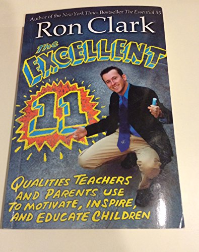 Beispielbild fr The Excellent 11: Qualities Teachers and Parents Use to Motivate, Inspire, and Educate Children zum Verkauf von Wonder Book