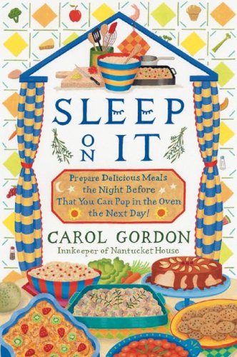 Beispielbild fr Sleep on It : Prepare Delicious Meals the Night Before That You Can Pop in the Oven the Next Day! zum Verkauf von Better World Books