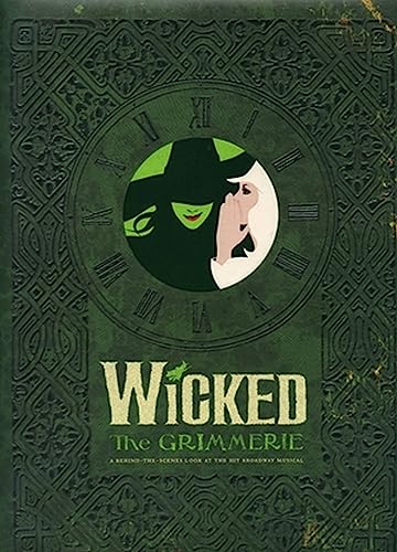 9781401308209: Wicked: The Grimmerie, a Behind-the-Scenes Look at the Hit Broadway Musical