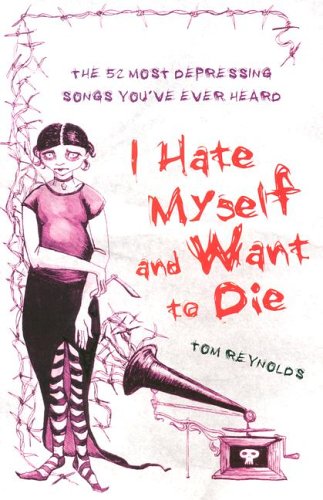 Stock image for I Hate Myself and Want to Die: The 52 Most Depressing Songs You've Ever Heard for sale by BooksRun