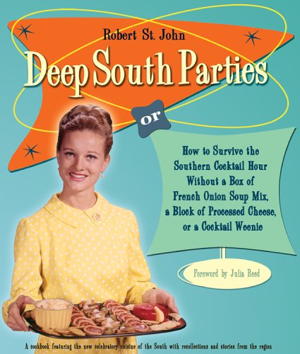 Imagen de archivo de Deep South Parties: How to Survive the Southern Cocktail Hour Without a Box of French Onion Soup Mix, A Block of Processed Cheese, or A Cocktail Weenie a la venta por Orion Tech