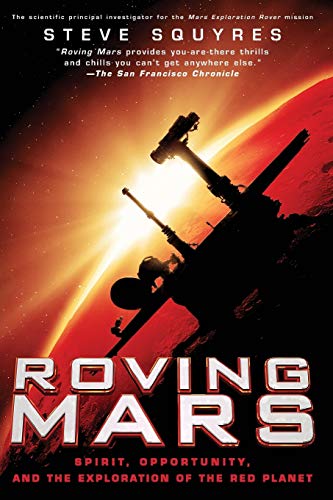 Roving Mars: Spirit, Opportunity, and the Exploration of the Red Planet (9781401308513) by Squyres, Steven