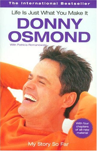 Life is Just What You Make It: My Story So Far (9781401308612) by Osmond, Donny; Romanowski, Patricia