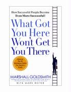 9781401308865: What Got You Here Won't Get You There: How Successful People Become Even More Successful