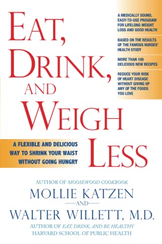 Eat, Drink, and Weigh Less: A Flexible and Delicious Way to Shrink Your Waist Without Going Hungry (9781401308926) by Katzen, Mollie