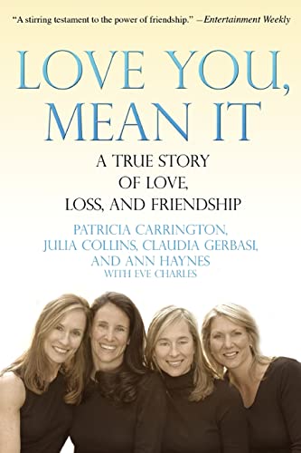 Love You, Mean It: A True Story of Love, Loss, and Friendship (9781401309084) by Carrington, Patricia; Collins, Julia; Gerbasi, Claudia; Haynes, Ann