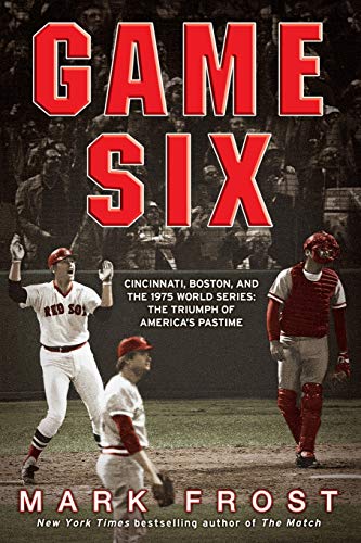 9781401310264: Game Six: Cincinnati, Boston, and the 1975 World Series: The Triumph of America's Pastime