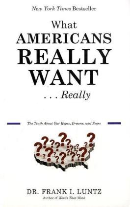 Stock image for What Americans Really Want.Really: The Truth About Our Hopes, Dreams, and Fears for sale by Wonder Book