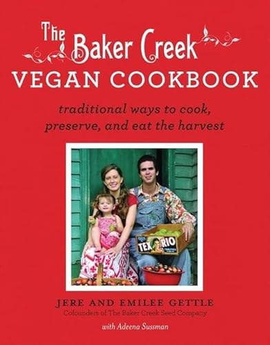 9781401310615: The Baker Creek Vegan Cookbook: Traditional Ways to Cook, Preserve, and Eat the Harvest