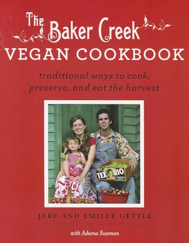 The Baker Creek Vegan Cookbook: Traditional Ways to Cook, Preserve, and Eat the Harvest