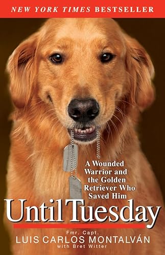 9781401310752: Until Tuesday: A Wounded Warrior and the Golden Retriever Who Saved Him