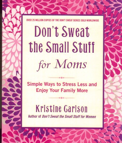 Don't Sweat The Small Stuff For Moms Scholastic Edition: Simple Ways to Stress Less and Enjoy Your Family More (9781401311032) by Carlson, Kristine